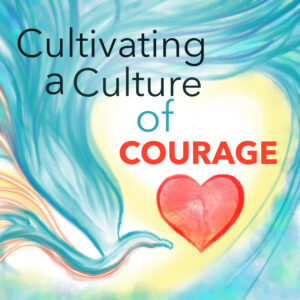 Cultivating a Culture of Courage
